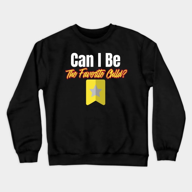 Can I Be the Favorite Child Funny Favorite Daughter Son In-law Family Crewneck Sweatshirt by ThreadSupreme